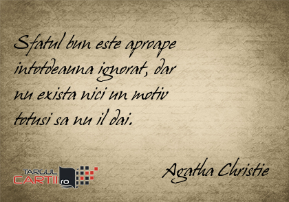   Sfatul bun este aproape  intotdeauna ignorat, dar  nu exista nici un motiv  totusi sa nu il dai.                                  Agatha Christie