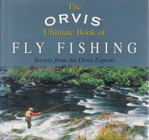 The Orvis Ultimate Book of Fly Fishing