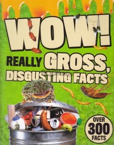Wow! Really Gross, Disgusting Facts