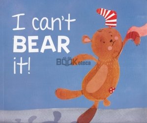 I Can't Bear it!