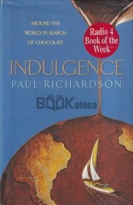 Indulgence: Around theWorld in Search of Chocolate