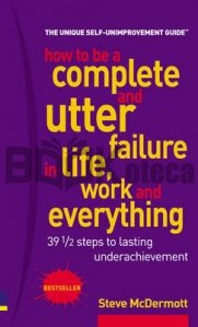 How to be a complete and utter failure in life, work and everything