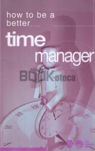 How to be a Better...Time Manager