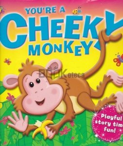 You're a Cheeky Monkey