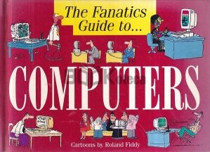The Fanatics Guide to Computers