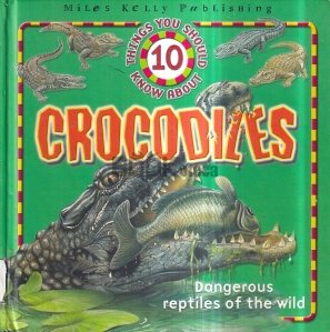 10 Things You Should Know About Crocodiles