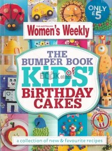 The Bumper Book of Kids' Birthday Cakes