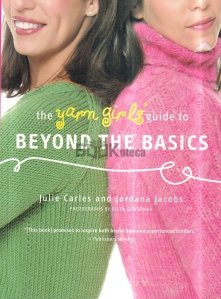 The Yarn Girls' Guide to Beyond the Basics