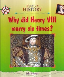 Why Did Henry VIII Marry Six Time?