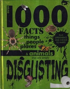 Over 1000 Facts, Things, People, Places & Animals that are Simply Disgusting