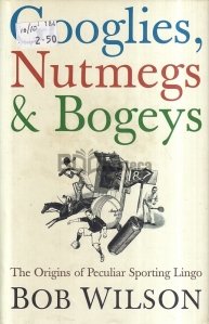 Googlies, Nutmegs & Bogeys