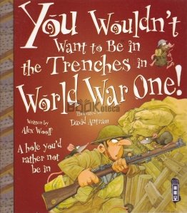 You Wouldn't Want to Be in the Trenches in World War One!
