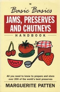 The Basic Basics Jams, Preserves and Chutneys Handbook
