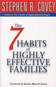 The 7 habits of highly effective families / Cele 7 obiceiuri ale familiilor foarte eficiente